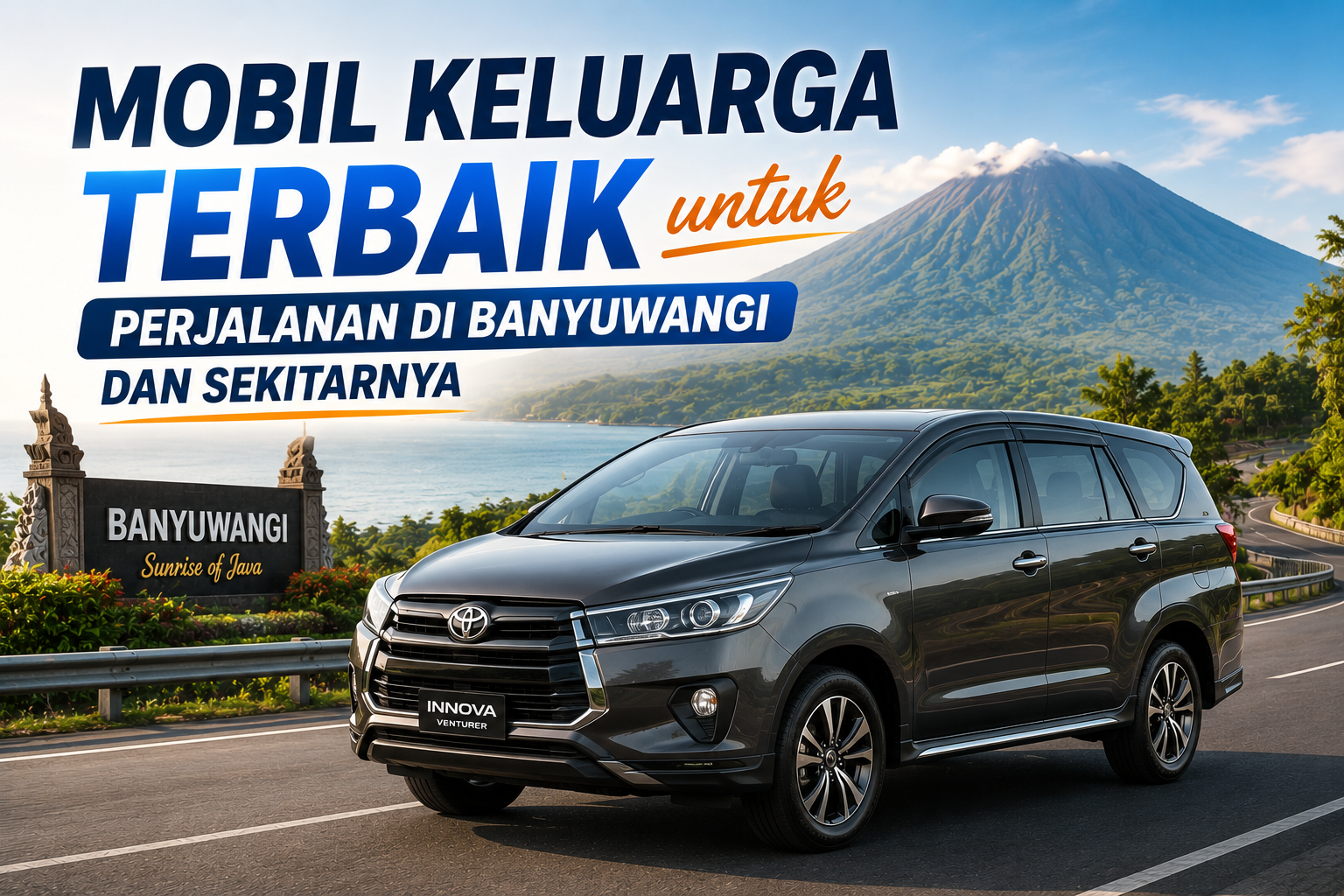 Mobil Keluarga Terbaik untuk Perjalanan di Banyuwangi dan Sekitarnya